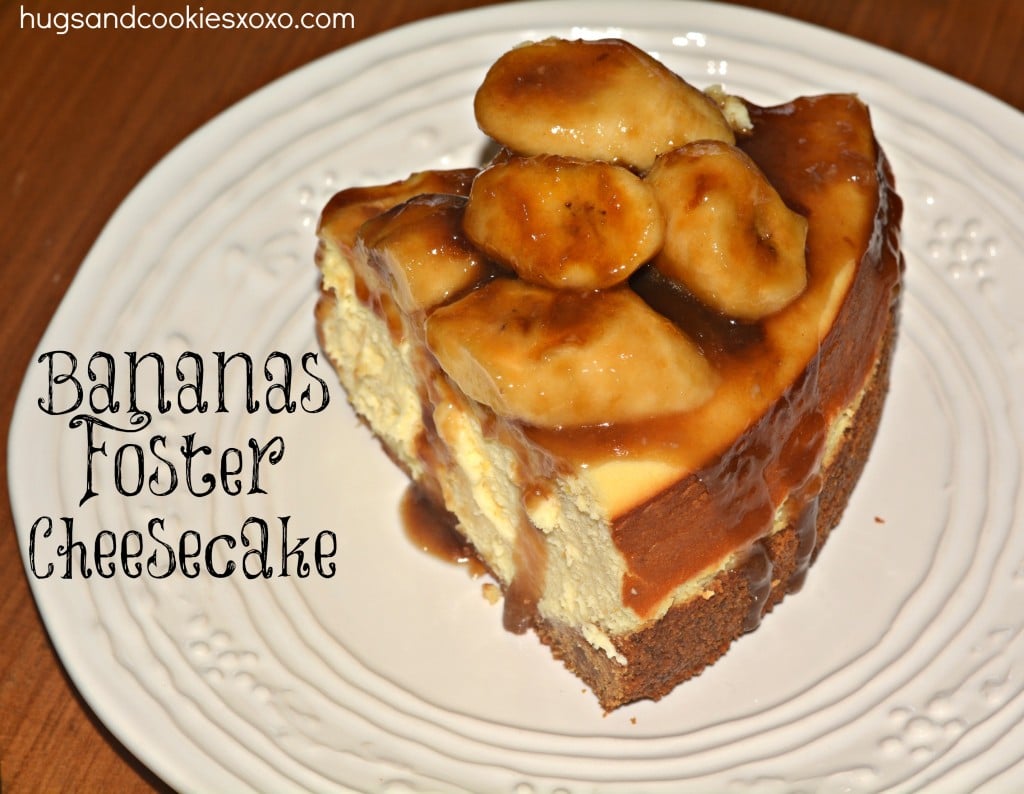 Bananas Foster Cheesecake Hugs And Cookies Xoxo