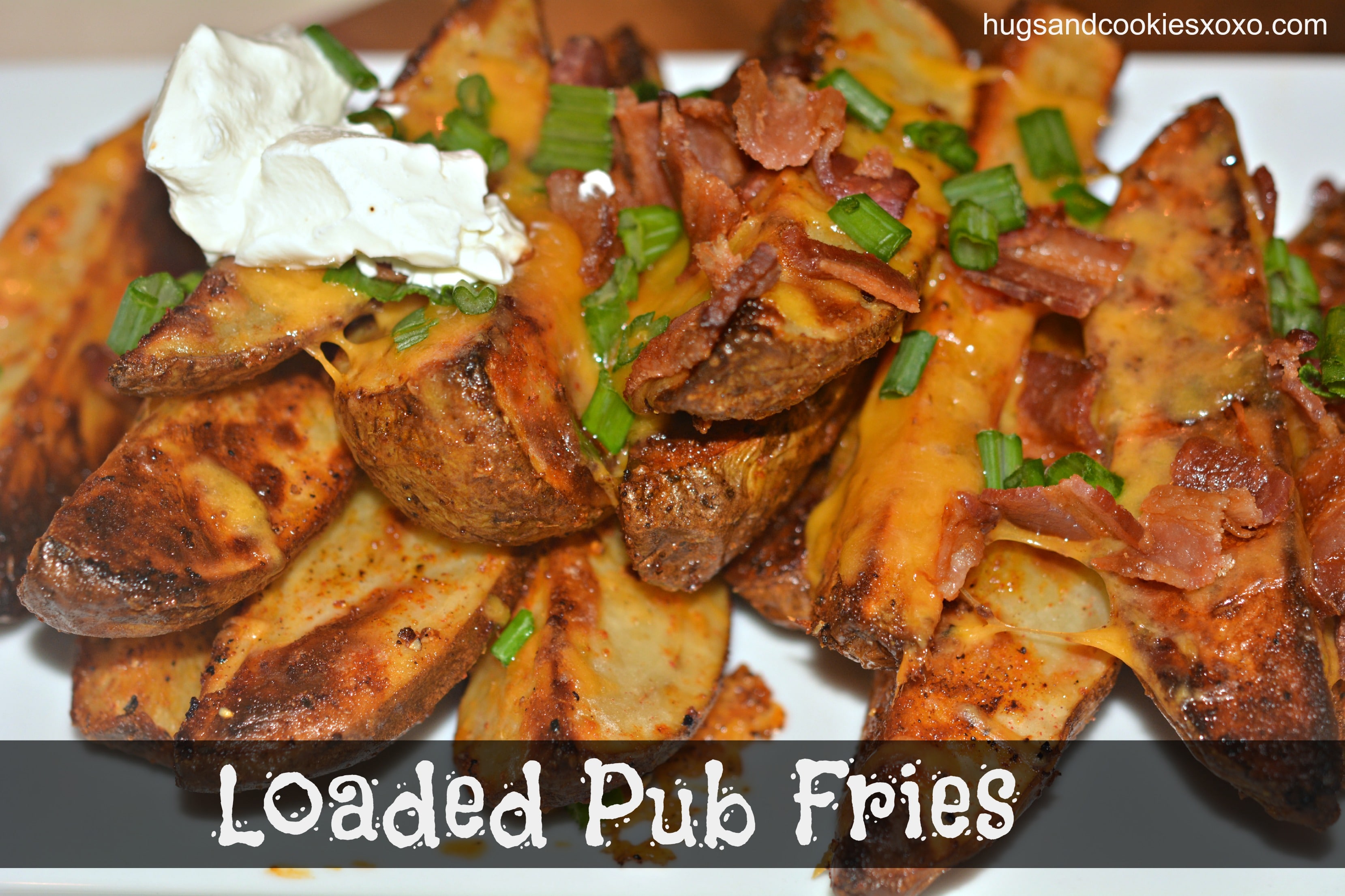 Loaded Pub Fries Hugs and Cookies XOXO