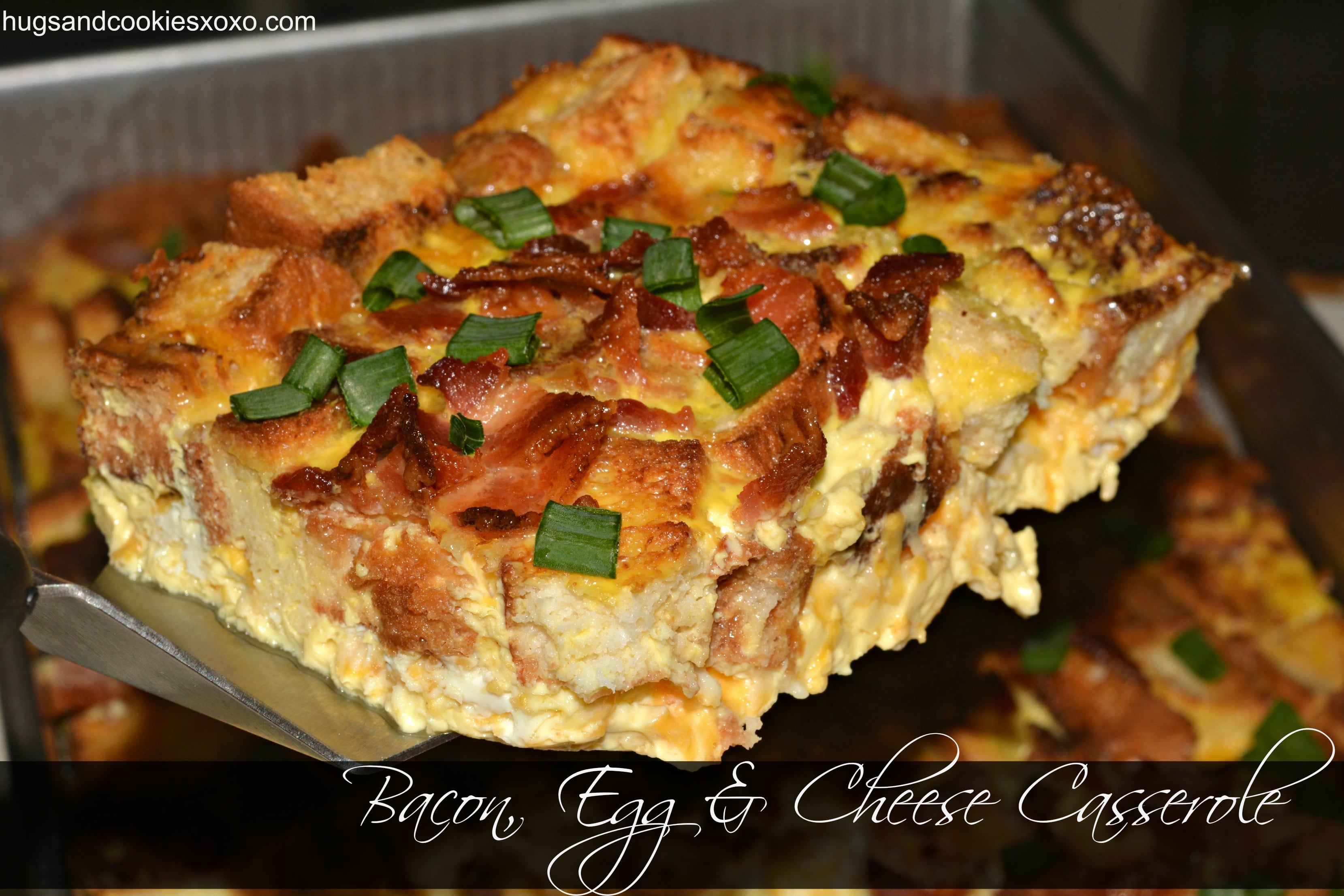 Overnight Bacon, Egg & Cheese Casserole Hugs and Cookies XOXO