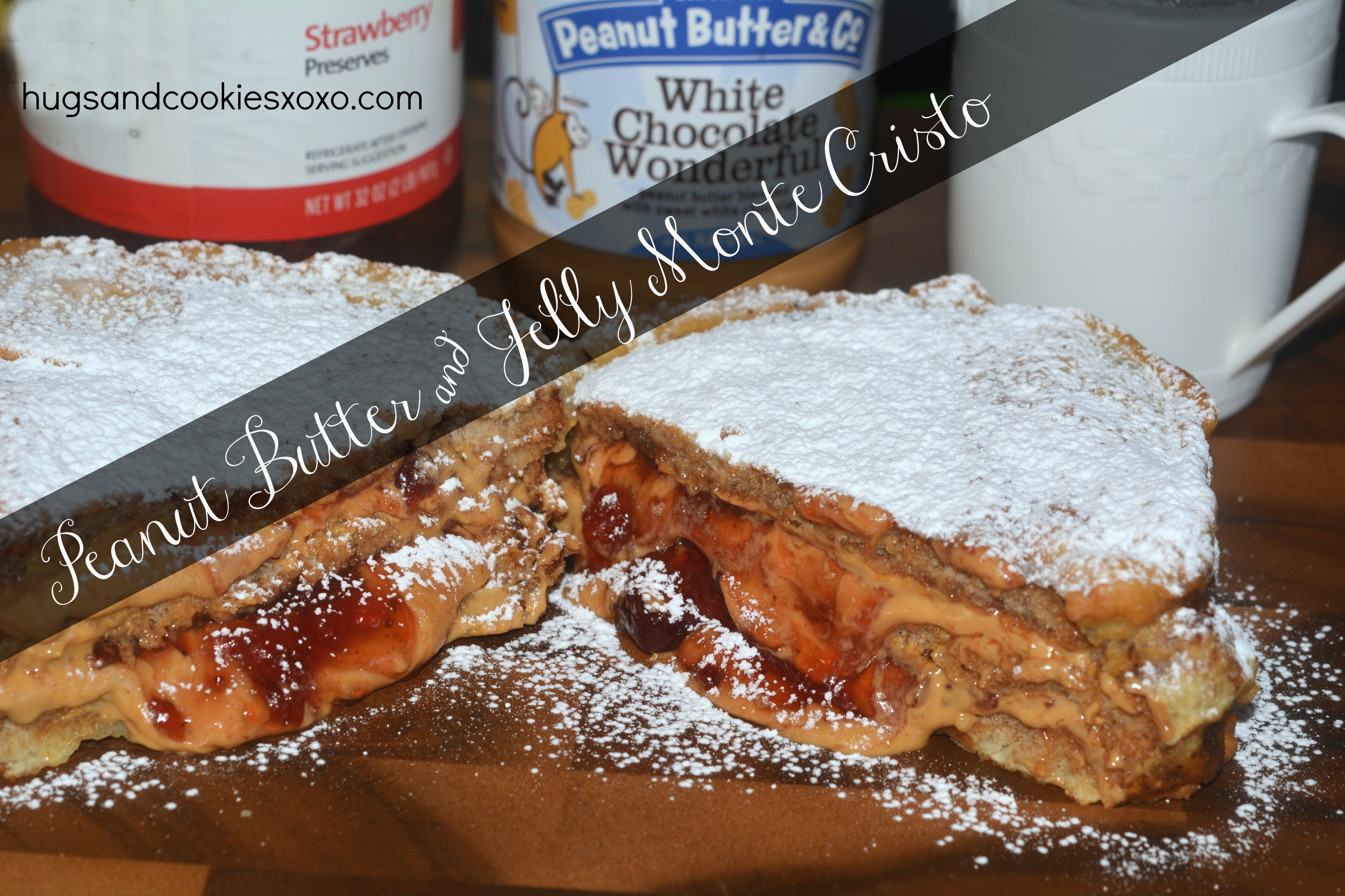 Peanut Butter and Jelly Monte Cristo Hugs and Cookies XOXO